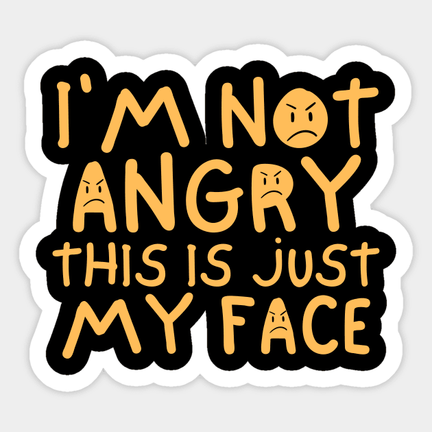 I'm Not Angry This Is Just My Face Sticker by Trandkeraka